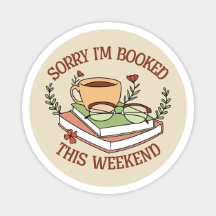 Sorry, I'm booked this weekend Magnet